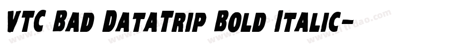 VTC Bad DataTrip Bold Italic字体转换